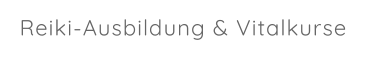 Reiki-Ausbildung & Vitalkurse